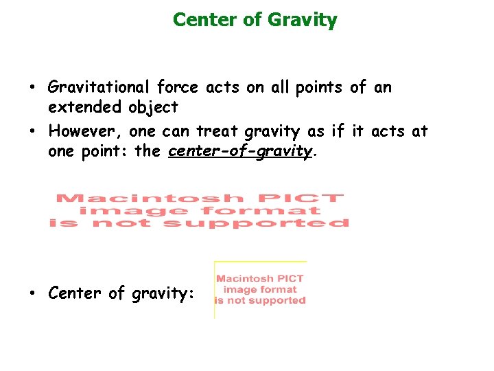 Center of Gravity • Gravitational force acts on all points of an extended object