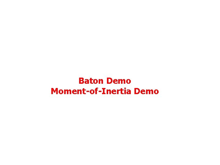 Baton Demo Moment-of-Inertia Demo 