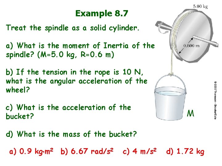 Example 8. 7 Treat the spindle as a solid cylinder. a) What is the