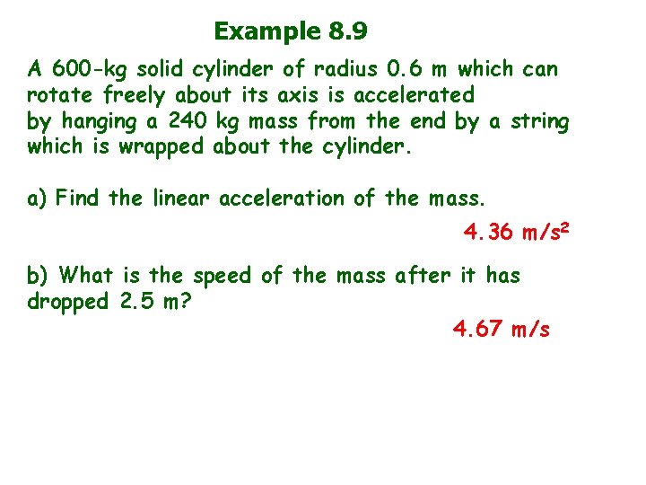 Example 8. 9 A 600 -kg solid cylinder of radius 0. 6 m which