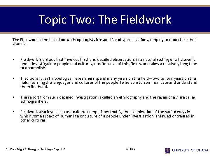 Topic Two: The Fieldwork is the basic tool anthropologists irrespective of specializations, employ to