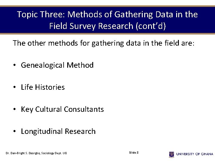 Topic Three: Methods of Gathering Data in the Field Survey Research (cont’d) The other