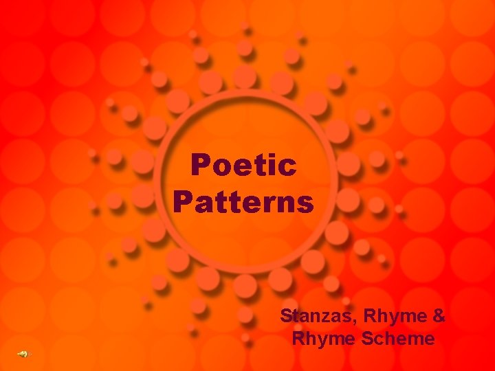 Poetic Patterns Stanzas, Rhyme & Rhyme Scheme 