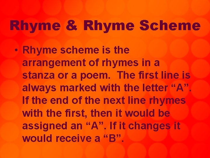 Rhyme & Rhyme Scheme • Rhyme scheme is the arrangement of rhymes in a