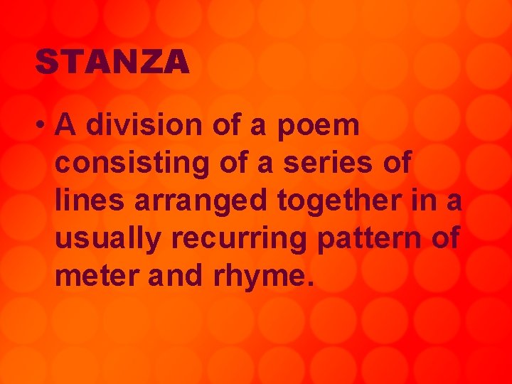 STANZA • A division of a poem consisting of a series of lines arranged
