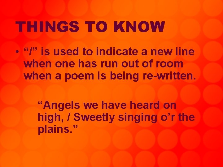 THINGS TO KNOW • “/” is used to indicate a new line when one