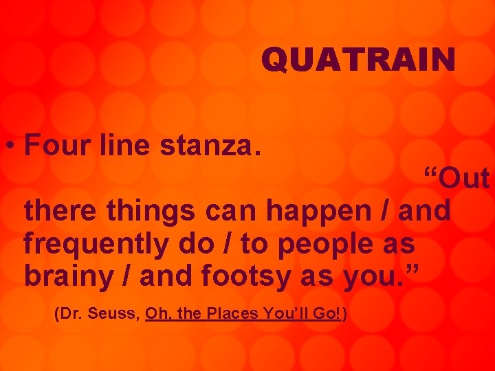 QUATRAIN • Four line stanza. “Out there things can happen / and frequently do