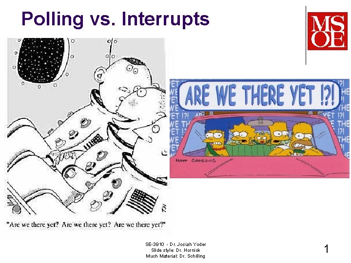 Polling vs. Interrupts SE-3910 - Dr. Josiah Yoder Slide style: Dr. Hornick Much Material: