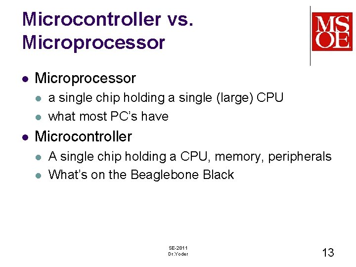Microcontroller vs. Microprocessor l l l a single chip holding a single (large) CPU