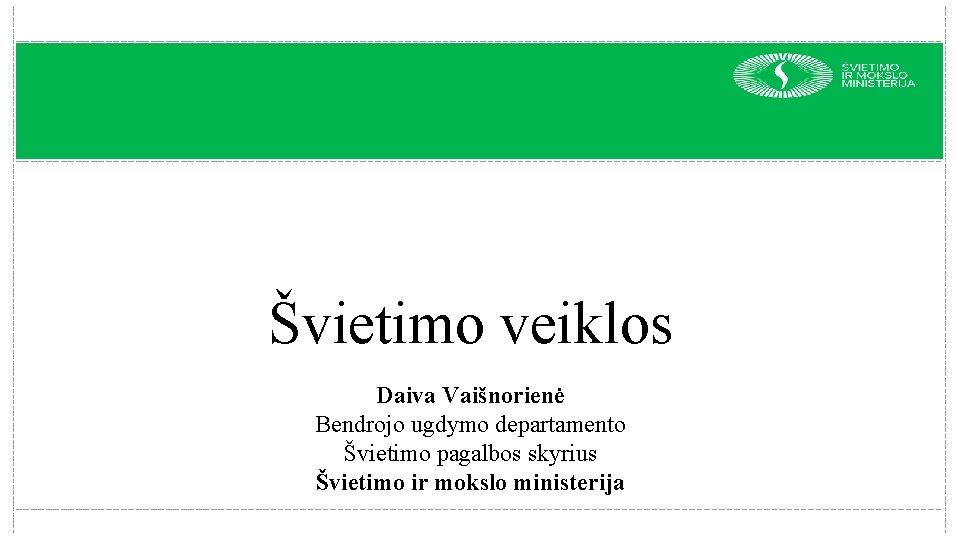 Švietimo veiklos Daiva Vaišnorienė Bendrojo ugdymo departamento Švietimo pagalbos skyrius Švietimo ir mokslo ministerija