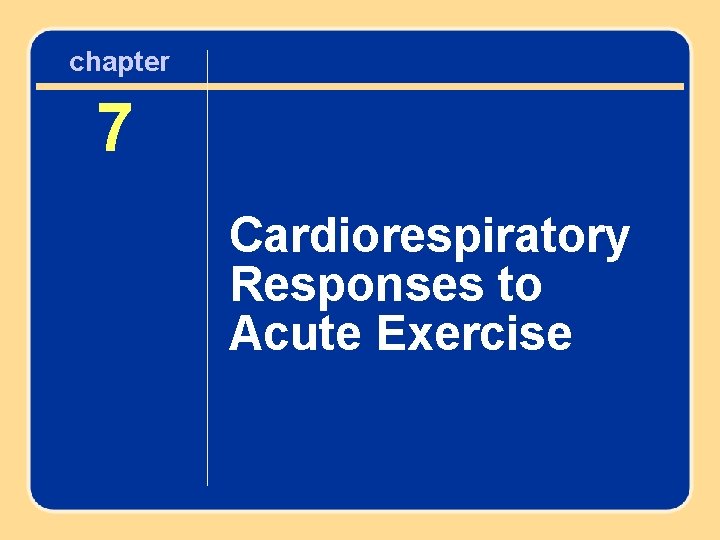 chapter 7 Cardiorespiratory Responses to Acute Exercise 