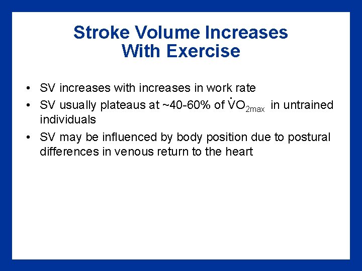 Stroke Volume Increases With Exercise • SV increases with increases in work rate. •