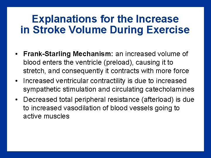 Explanations for the Increase in Stroke Volume During Exercise • Frank-Starling Mechanism: an increased