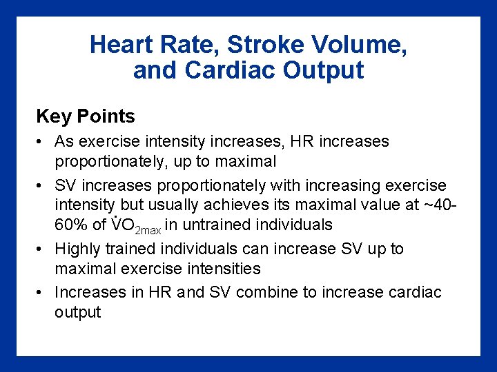 Heart Rate, Stroke Volume, and Cardiac Output Key Points • As exercise intensity increases,