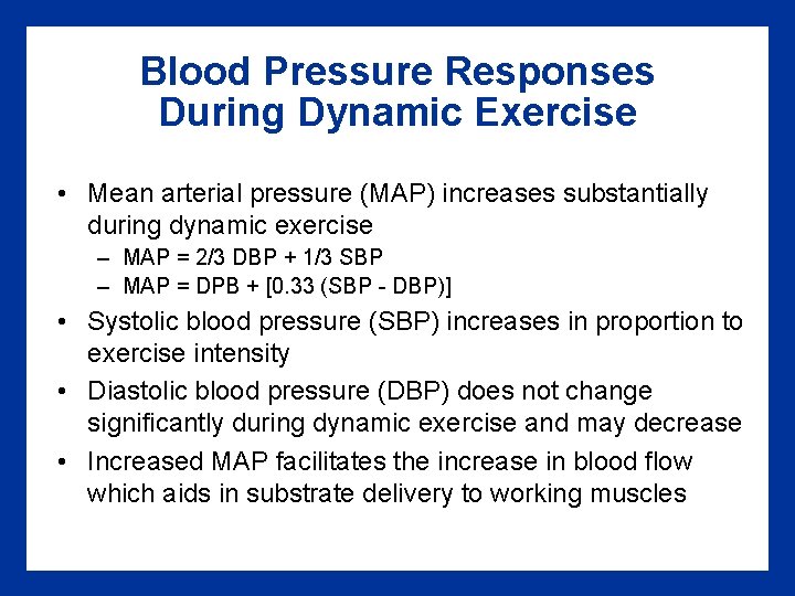 Blood Pressure Responses During Dynamic Exercise • Mean arterial pressure (MAP) increases substantially during