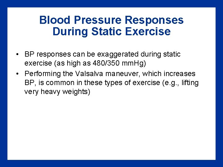 Blood Pressure Responses During Static Exercise • BP responses can be exaggerated during static