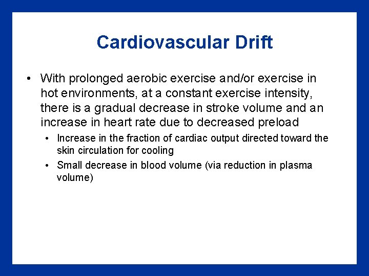 Cardiovascular Drift • With prolonged aerobic exercise and/or exercise in hot environments, at a