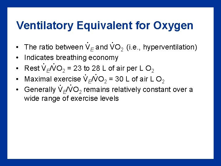 Ventilatory Equivalent for Oxygen • • • . . The ratio between VE and