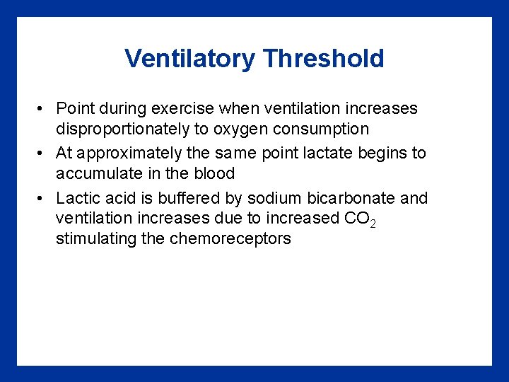 Ventilatory Threshold • Point during exercise when ventilation increases disproportionately to oxygen consumption •