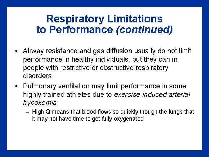 Respiratory Limitations to Performance (continued) • Airway resistance and gas diffusion usually do not