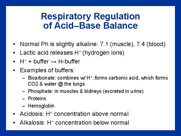 Respiratory Regulation of Acid–Base Balance • • Normal Ph is slightly alkaline: 7. 1