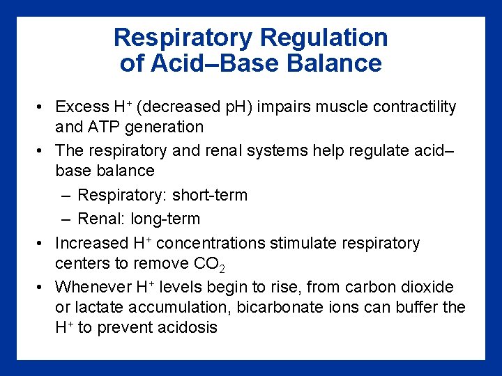 Respiratory Regulation of Acid–Base Balance • Excess H+ (decreased p. H) impairs muscle contractility