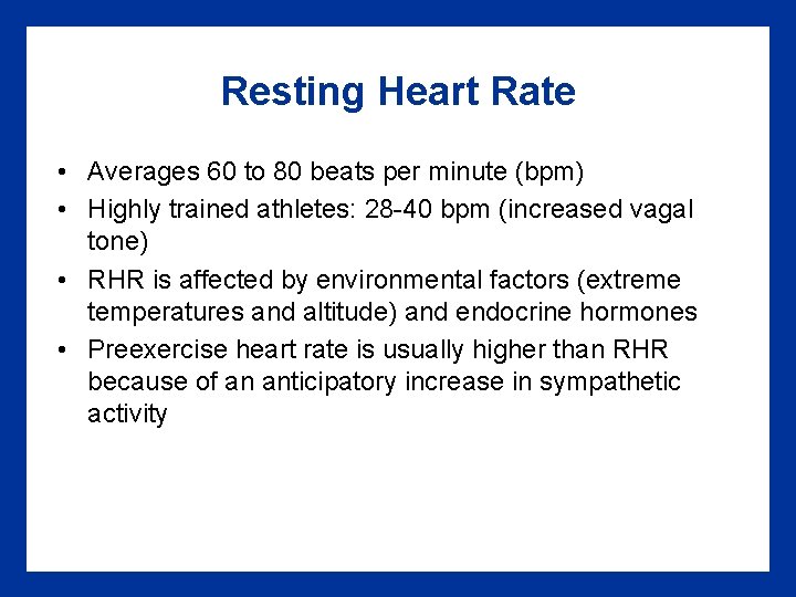 Resting Heart Rate • Averages 60 to 80 beats per minute (bpm) • Highly