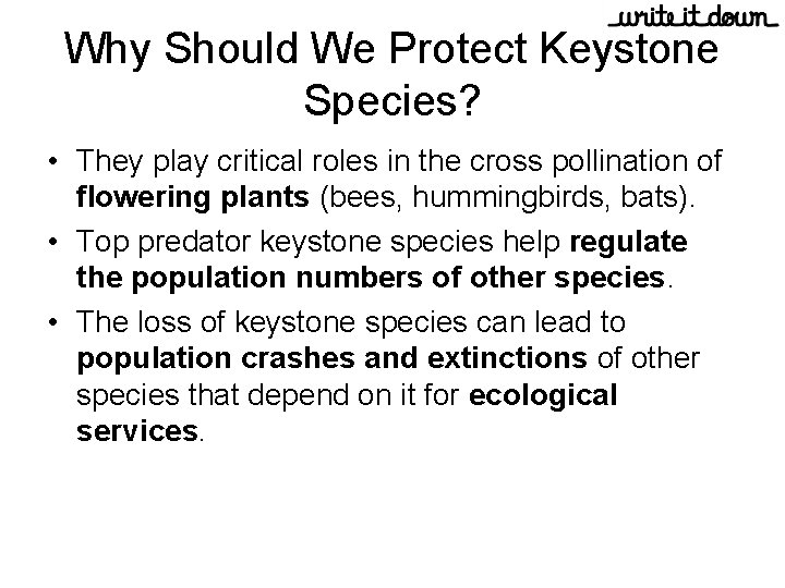 Why Should We Protect Keystone Species? • They play critical roles in the cross