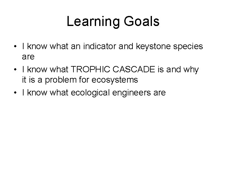 Learning Goals • I know what an indicator and keystone species are • I