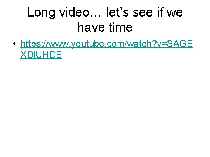 Long video… let’s see if we have time • https: //www. youtube. com/watch? v=SAGE