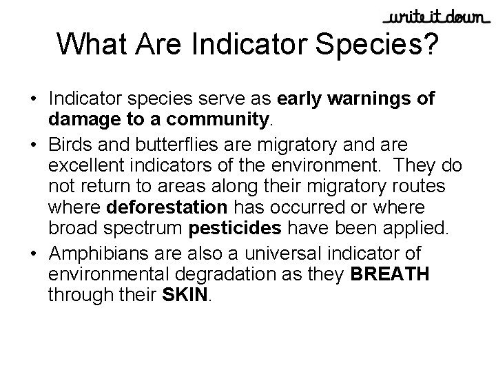 What Are Indicator Species? • Indicator species serve as early warnings of damage to