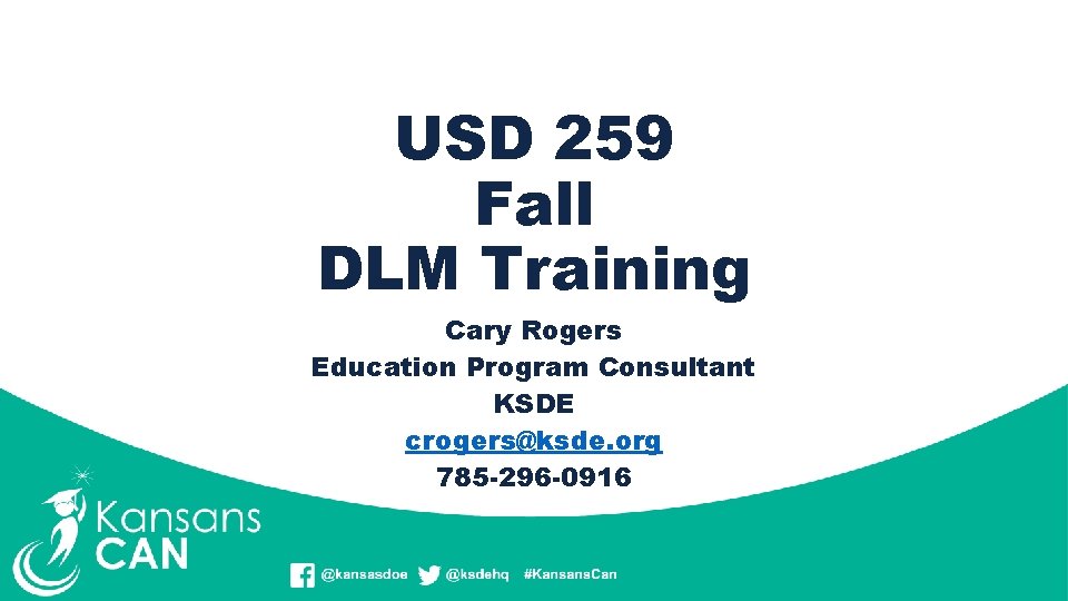 USD 259 Fall DLM Training Cary Rogers Education Program Consultant KSDE crogers@ksde. org 785