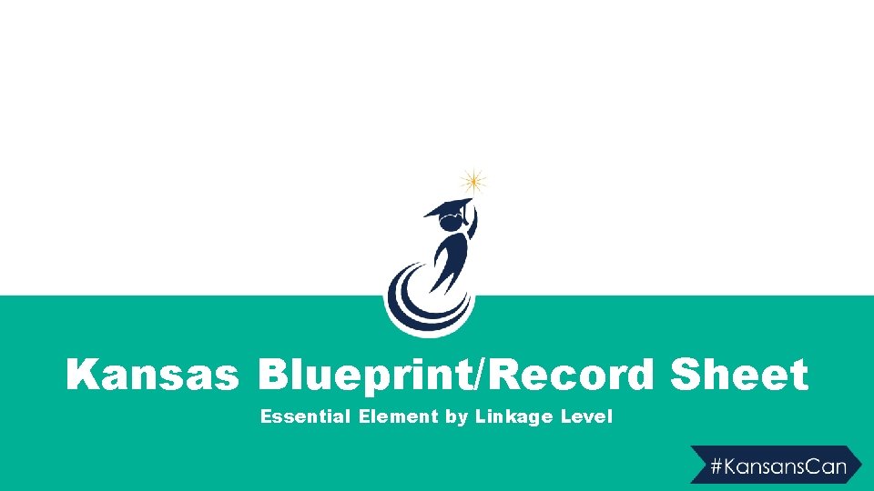 Kansas Blueprint/Record Sheet Essential Element by Linkage Level 
