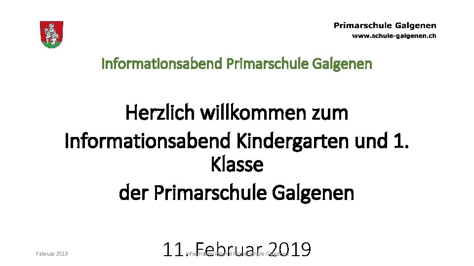 Informationsabend Primarschule Galgenen Herzlich willkommen zum Informationsabend Kindergarten und 1. Klasse der Primarschule Galgenen
