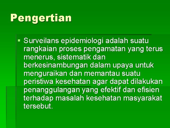 Pengertian § Surveilans epidemiologi adalah suatu rangkaian proses pengamatan yang terus menerus, sistematik dan