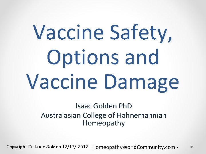 Vaccine Safety, Options and Vaccine Damage Isaac Golden Ph. D Australasian College of Hahnemannian