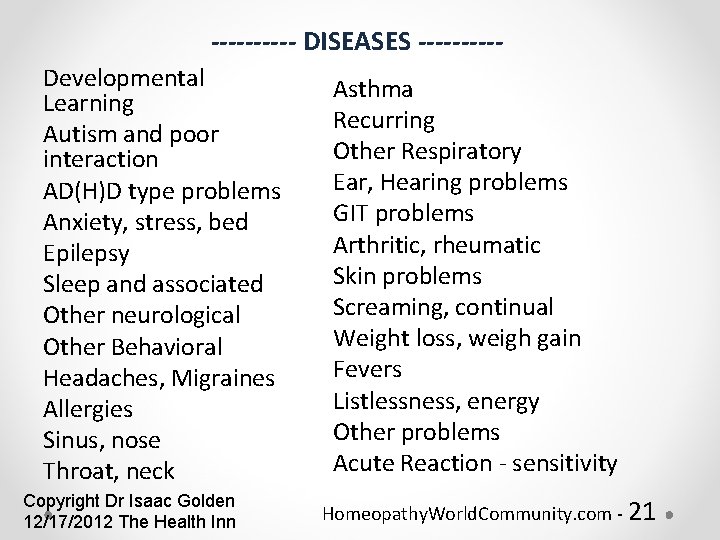 ----- DISEASES -----Developmental Learning Autism and poor interaction AD(H)D type problems Anxiety, stress, bed