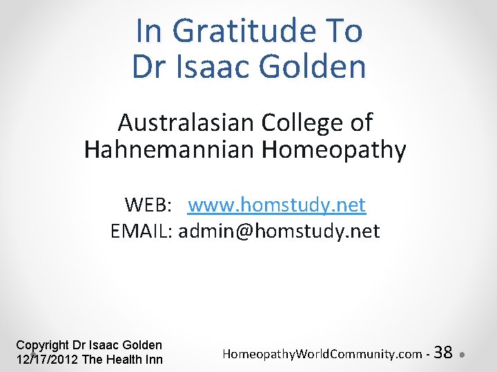 In Gratitude To Dr Isaac Golden Australasian College of Hahnemannian Homeopathy WEB: www. homstudy.