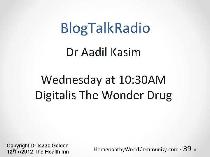 Blog. Talk. Radio Dr Aadil Kasim Wednesday at 10: 30 AM Digitalis The Wonder