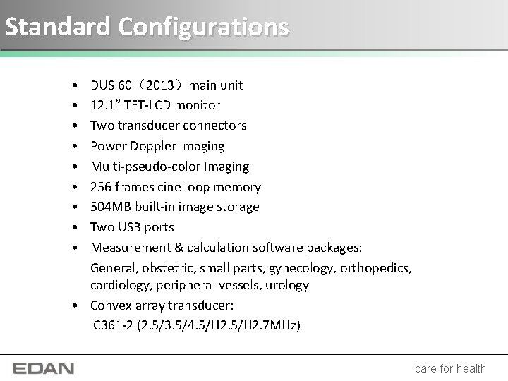 Standard Configurations • • • DUS 60（2013）main unit 12. 1” TFT-LCD monitor Two transducer