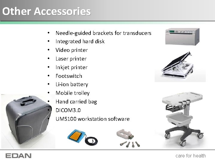 Other Accessories • • • Needle-guided brackets for transducers Integrated hard disk Video printer