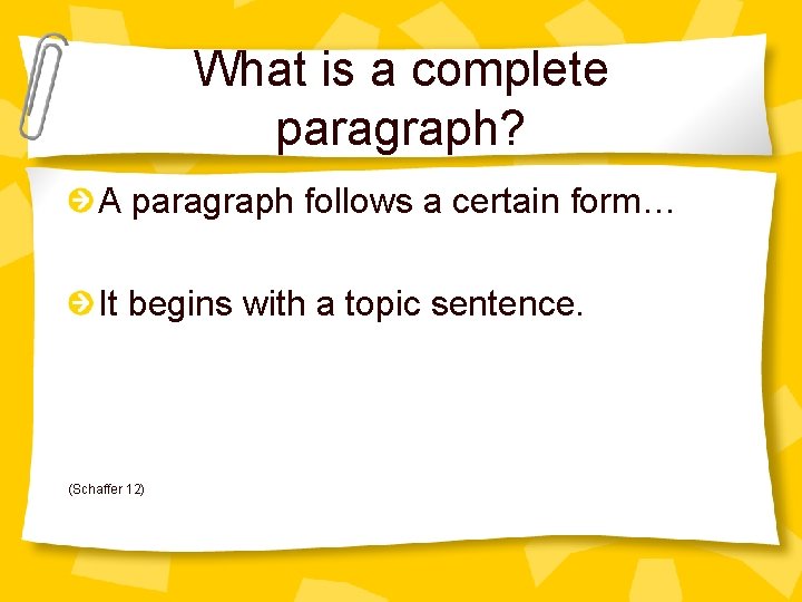 What is a complete paragraph? A paragraph follows a certain form… It begins with
