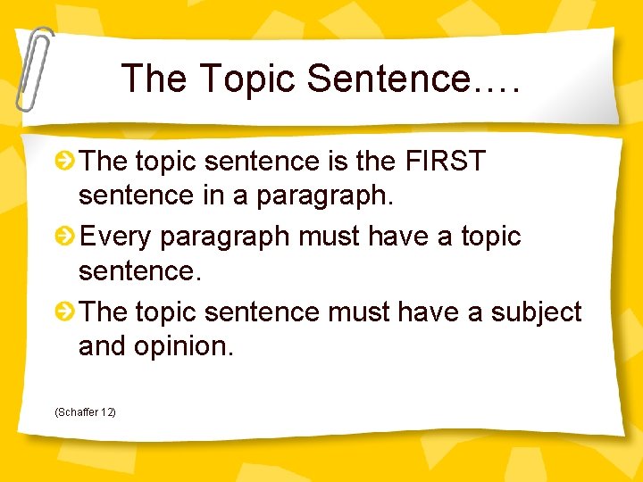 The Topic Sentence…. The topic sentence is the FIRST sentence in a paragraph. Every