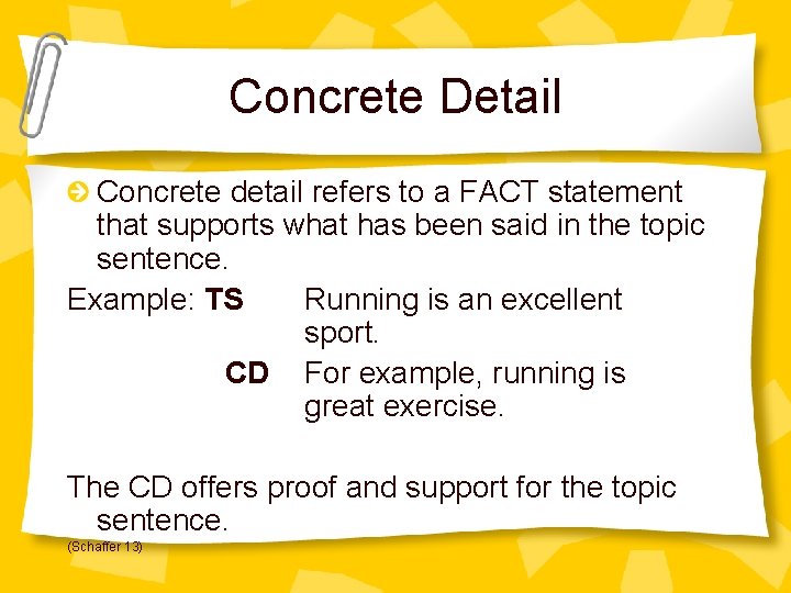 Concrete Detail Concrete detail refers to a FACT statement that supports what has been