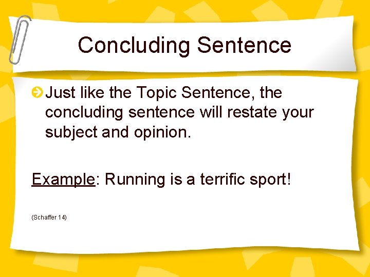 Concluding Sentence Just like the Topic Sentence, the concluding sentence will restate your subject