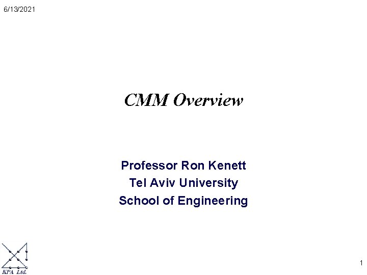 6/13/2021 CMM Overview Professor Ron Kenett Tel Aviv University School of Engineering 1 