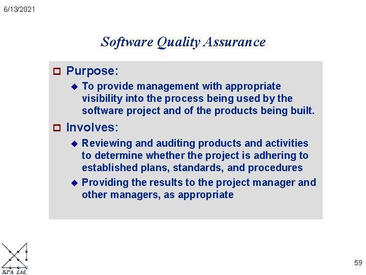 6/13/2021 Software Quality Assurance p Purpose: u p To provide management with appropriate visibility