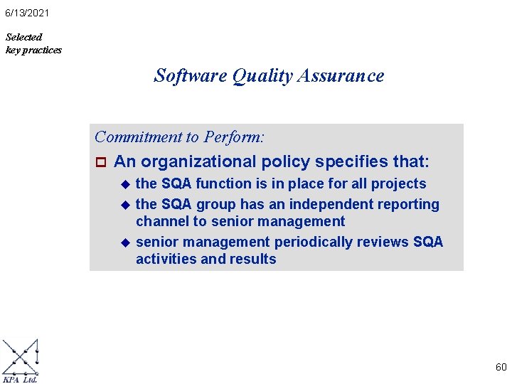 6/13/2021 Selected key practices Software Quality Assurance Commitment to Perform: p An organizational policy