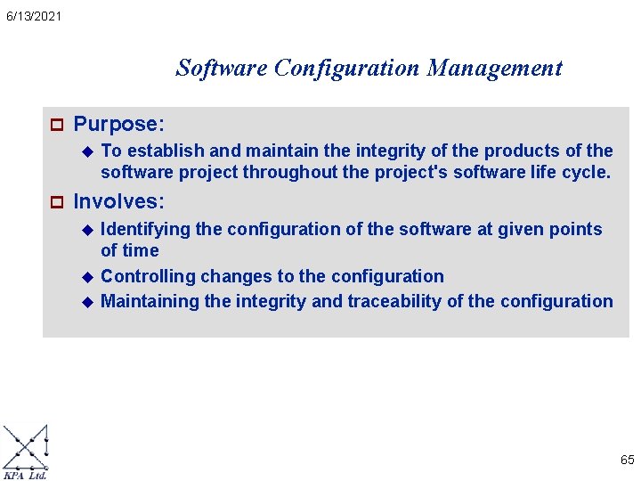 6/13/2021 Software Configuration Management p Purpose: u p To establish and maintain the integrity