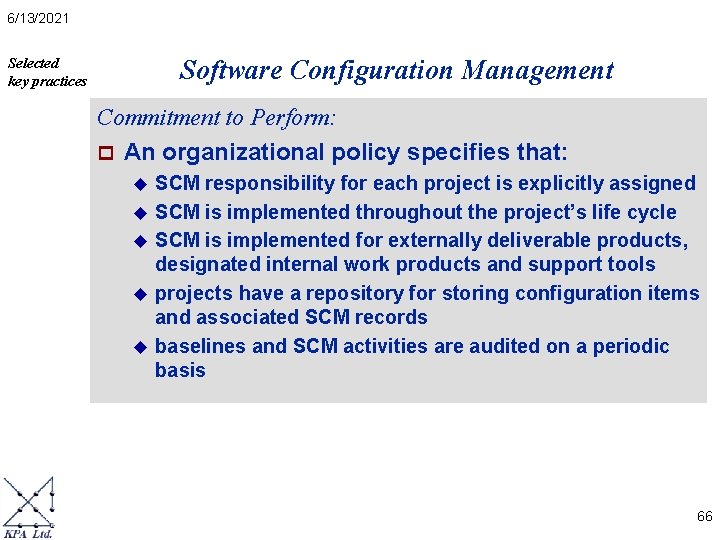 6/13/2021 Software Configuration Management Selected key practices Commitment to Perform: p An organizational policy